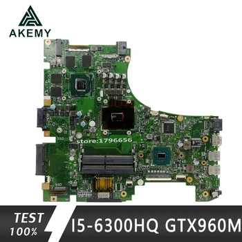Akemy GL553VW Nešiojamojo kompiuterio motininė plokštė, Skirta Asus ROG GL553VW GL553V FX53VM ZX53VM originalus mainboard I5-6300HQ GTX960M